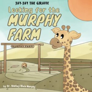 Cover of Jay-Jay the Giraffe: Looking for the Murphy Farm by Dr. Shelley Viola Murphy
